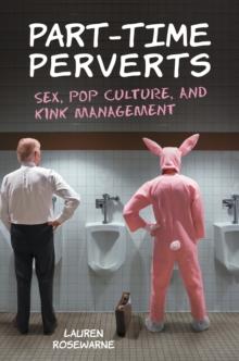 Part-Time Perverts : Sex, Pop Culture, and Kink Management