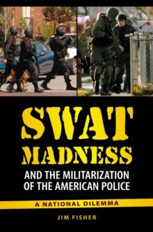 SWAT Madness and the Militarization of the American Police : A National Dilemma