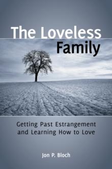 The Loveless Family : Getting Past Estrangement and Learning How to Love