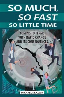 So Much, So Fast, So Little Time : Coming to Terms with Rapid Change and Its Consequences