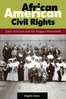 African American Civil Rights : Early Activism and the Niagara Movement