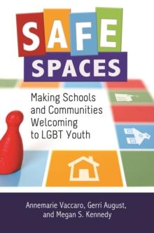 Safe Spaces : Making Schools and Communities Welcoming to LGBT Youth