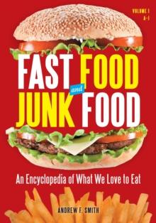 Fast Food and Junk Food : An Encyclopedia of What We Love to Eat [2 volumes]