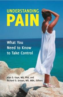 Understanding Pain : What You Need to Know to Take Control