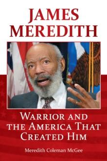 James Meredith : Warrior and the America That Created Him