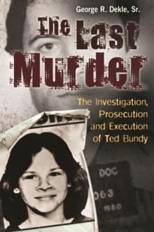 The Last Murder : The Investigation, Prosecution, and Execution of Ted Bundy