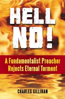 Hell No! : A Fundamentalist Preacher Rejects Eternal Torment