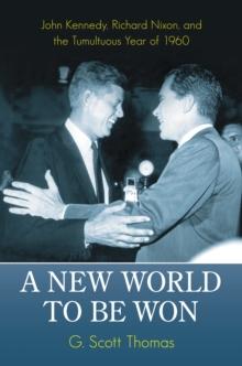 A New World to Be Won : John Kennedy, Richard Nixon, and the Tumultuous Year of 1960