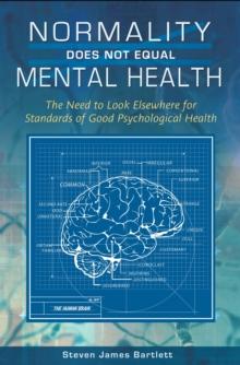 Normality Does Not Equal Mental Health : The Need to Look Elsewhere for Standards of Good Psychological Health