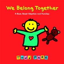 We Belong Together : A Book About Adoption and Families