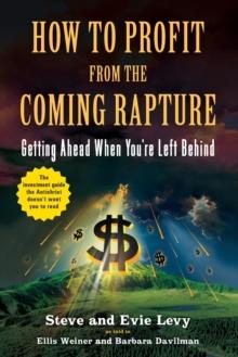 How To Profit From The Coming Rapture : Getting Ahead When You're Left Behind