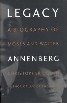 Legacy : A Biography of Moses and Walter Annenberg