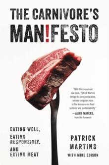 The Carnivore's Manifesto : Eating Well, Eating Responsibly, and Eating Meat