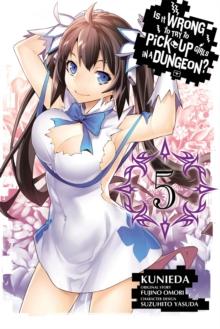 Is It Wrong To Try To Pick Up Girls In A Dungeon?, Vol. 5 (manga)