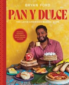 Pan y Dulce : The Latin American Baking Book (Pastries, Desserts, Rustic Breads, Savory Baking, and More)