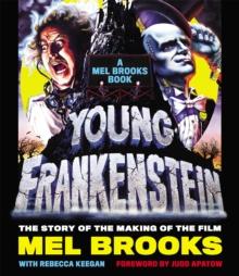 Young Frankenstein: A Mel Brooks Book : The Story of the Making of the Film