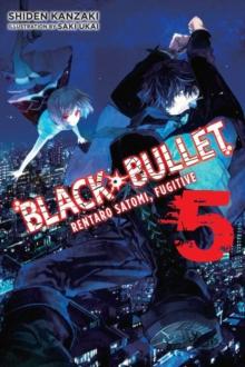 Black Bullet, Vol. 5 (light novel) : Rentaro Satomi, Fugitive