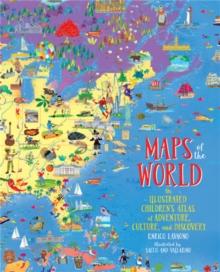 Maps of the World : An Illustrated Children's Atlas of Adventure, Culture, and Discovery