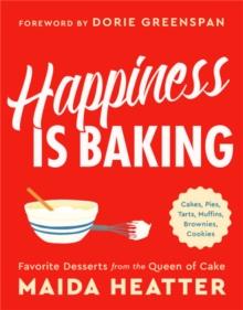 Happiness Is Baking : Cakes, Pies, Tarts, Muffins, Brownies, Cookies: Favorite Desserts from the Queen of Cake