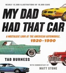 My Dad Had That Car : A Nostalgic Look at the American Automobile, 1920-1990