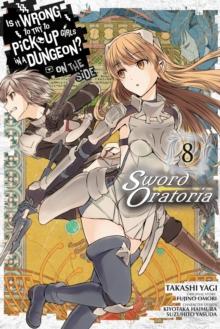 Is It Wrong to Try to Pick Up Girls in a Dungeon? Sword Oratoria, Vol. 8