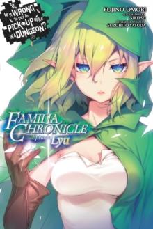 Is It Wrong to Try to Pick Up Girls in a Dungeon? Familia Chronicle, Volume 1 (light novel) : Episode Lyu