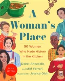 A Woman's Place : 50 Women Who Made History in the Kitchen