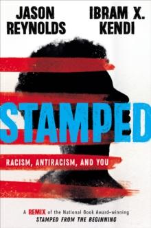 Stamped: Racism, Antiracism, and You : A Remix of the National Book Award-winning Stamped from the Beginning