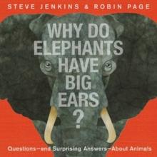 Why Do Elephants Have Big Ears? : Questions  and Surprising Answers  About Animals