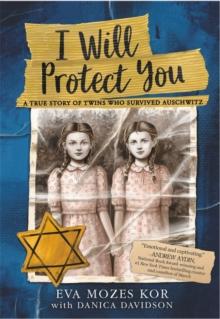 I Will Protect You : A True Story of Twins Who Survived Auschwitz