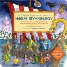 A Child's Introduction to Norse Mythology : Odin, Thor, Loki, and Other Viking Gods, Goddesses, Giants, and Monsters