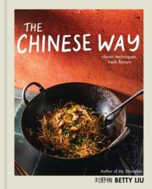 The Chinese Way : Classic Techniques, Fresh Flavors (A Cookbook)