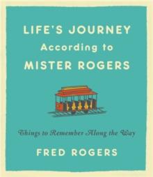 Life's Journeys According to Mister Rogers (Revised) : Things to Remember Along the Way