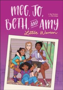 Meg, Jo, Beth, And Amy: A Graphic Novel : A Modern Retelling Of Little Women