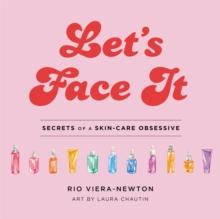 Let's Face It : Secrets of a Skincare Obsessive