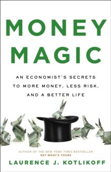 Money Magic : An Economist's Secrets to More Money, Less Risk, and a Better Life