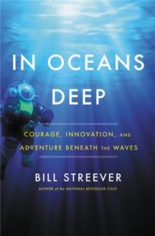 In Oceans Deep : Courage, Innovation, and Adventure Beneath the Waves