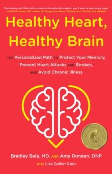 Healthy Heart, Healthy Brain : The Personalized Path to Protect Your Memory, Prevent Heart Attacks and Strokes, and Avoid Chronic Illness