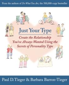 Just Your Type : Create the Relationship You've Always Wanted Using the Secrets of Personality Type