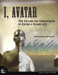 I, Avatar : The Culture and Consequences of Having a Second Life