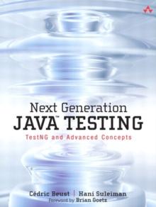 Next Generation Java Testing : TestNG and Advanced Concepts