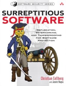 Surreptitious Software : Obfuscation, Watermarking, and Tamperproofing for Software Protection