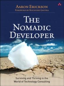 Nomadic Developer, The : Surviving and Thriving in the World of Technology Consulting