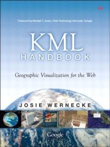 KML Handbook, The : Geographic Visualization for the Web