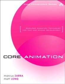 Core Animation : Simplified Animation Techniques for Mac and iPhone Development