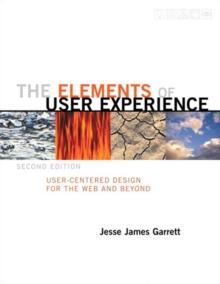 Elements of User Experience,The : User-Centered Design for the Web and Beyond