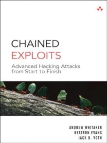 Chained Exploits : Advanced Hacking Attacks from Start to Finish