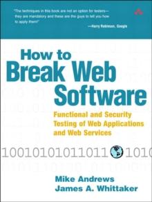 How to Break Web Software : Functional and Security Testing of Web Applications and Web Services