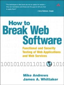 How to Break Web Software : Functional and Security Testing of Web Applications and Web Services