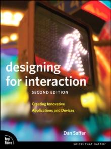 Designing for Interaction : Creating Innovative Applications and Devices